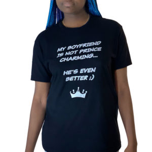 My Boyfriend is not Prince Charming, He’s Even Better T-shirt