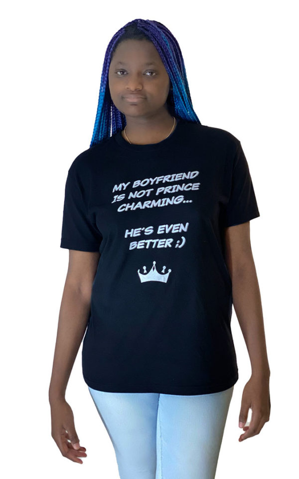 My Boyfriend is not Prince Charming, He’s Even Better T-shirt