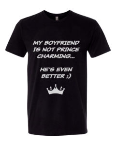 My Boyfriend is not Prince Charming, He’s Even Better T-shirt